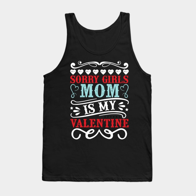 Sorry Girls my mom Is My Valentine Tank Top by Giftyshoop